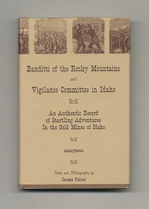 Banditti of the Rocky Mountains and Vigilance Committee in Idaho: An Authentic Record of Startlin...