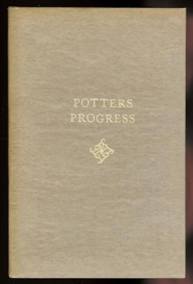 POTTERS PROGRESS: A SHORT HISTORICAL SURVEY OF THE ART OF POTTERY MAKING FROM THE EARLIEST AGES.