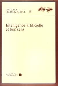 Intelligence Artificielle et Bon Sens . Collection Fredrik R. Bull n° 10 . Préface De L. Leprince...