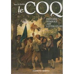 LE COQ. HISTOIRE - SYMBOLE - ART - LITTÉRATURE.