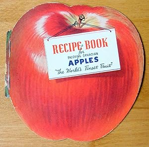 Recipe Book for Enjoying Canadian Apples. "The World's Finest Fruit".