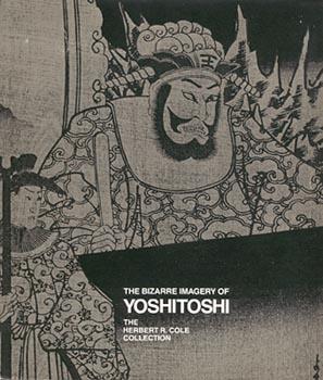 THE BIZARRE IMAGERY OF YOSHITOSHI: THE HERBERT R. COLE COLLECTION