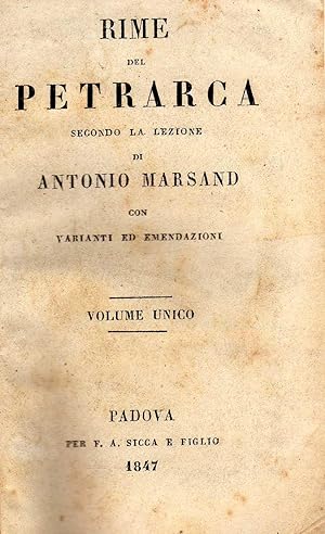 Rime del Petrarca secondo la lezione di Antonio Marsand con varianti ed emedazioni - Volume unico...