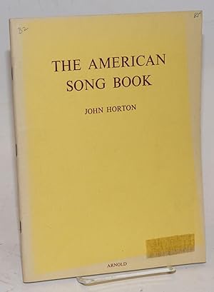 The American song book; a miscellany of folk songs, spirituals, and national and traditional song...