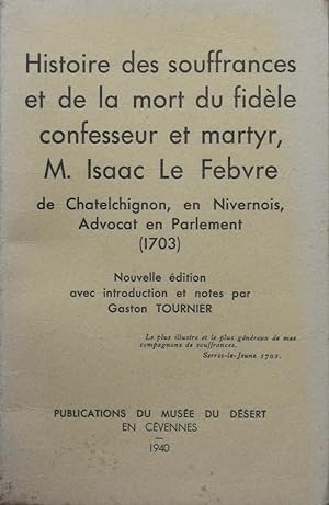 Histoire des souffrances et de la mort du fidèle confesseur et martyr, M. Isaac Le Febvre de Chat...