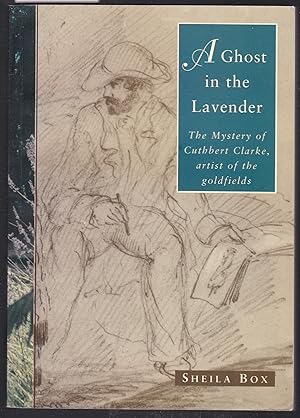 A Ghost on the Lavender : The Mystery of Cuthbert Clarke, Artist of the Goldfields