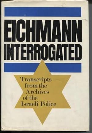 Eichmann Interrogated: Transcripts from the Archives of the Israeli Police