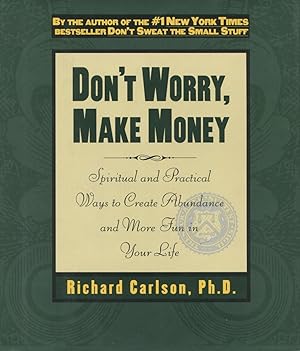 Don't Worry, Make Money: Spiritual and Practical Ways to Create Abundance and More Fun in Your Life