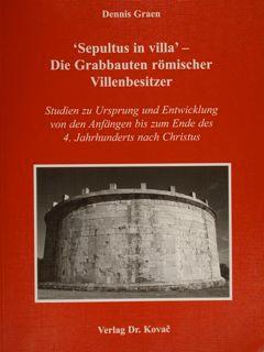 "SEPULTUS IN VILLA " DIE GRABBAURTEN ROMISCHER VILLENBESITZER. Studien zum Ursprung und Entwicklu...