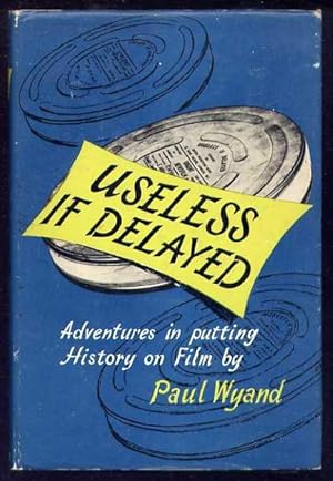 USELESS IF DELAYED - Adventures in putting History on Film