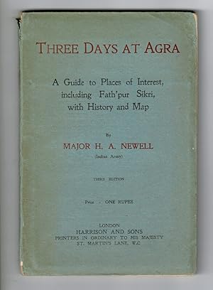 Three days at Agra. A guide to places of interest, including Fath'pur Sikri, with history and map...