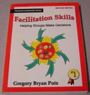 Facilitation Skills: Helping Groups Make Decisions, 2nd Edition (Personal Leadership Series)