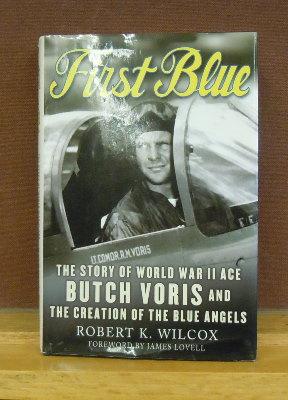 First Blue: The Story Of World War Ii Ace Butch Voris And The Creation Of The Blue Angels