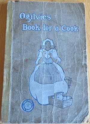 OGILVIE`S BOOK for a COOK: A Selection of Recipes and Other Things Adaptedto the Needs of the Ave...
