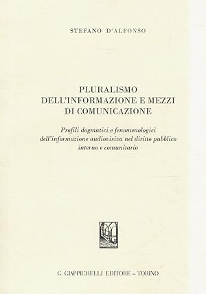 Pluralismo dell'informazione e mezzi di comunicazione. Profili dogmatici e fenomenologici dell'in...