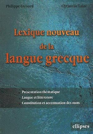 Lexique nouveau de la langue grecque Présentation et thématique. Langue et littérature. Constitut...