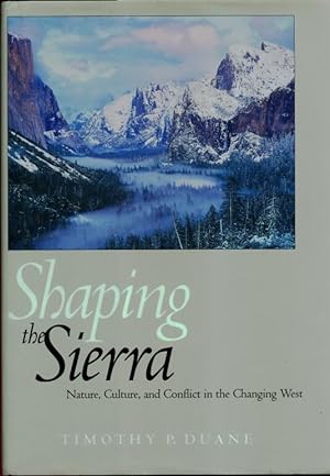 Shaping the Sierra Nature, Culture and Conflict in the Changing West