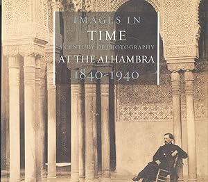 IMAGES IN TIME: A Century of Photography at the Alhambra, 1840-1940