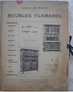 Meubles flamands du XIVe au XVIIIe siècle. - Armoires, bahuts, buffets, bureaux, coffres, crédenc...