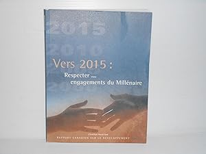 VERS 2015 : Respecter nos engagements du Millenaire Le rapport canadien sur le developpement 2005