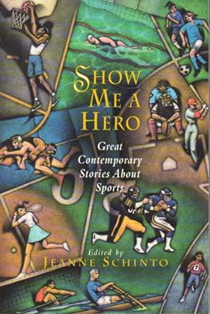 SHOW ME A HERO: Great Contemporary Stories About Sports.
