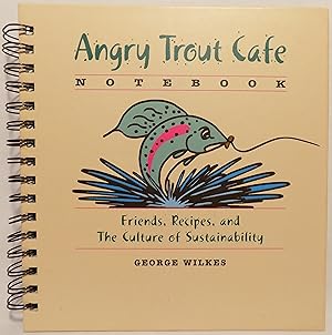 Angry Trout Cafe Notebook: Friends, Recipes, and The Culture of Sustainability