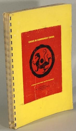 Crisis in Communist China; a report on Red China and her neighbors to the publisher of Time, the ...