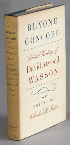 Beyond Concord. Selected writings of David Atwood Wasson. Edited with an introduction by Charles ...