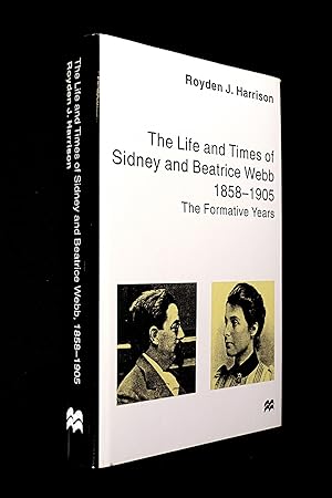 The Life and Times of Sydney and Beatrice Webb, 1858-1905: The Formative Years.