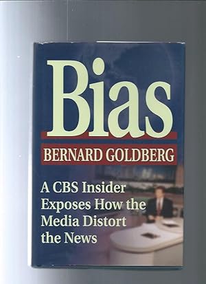 BIAS : A CBS Insider Exposes How the Media Distort the News