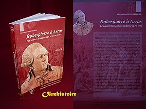 Oeuvres de Maximilien Robespierre. --------- Volume 1 : Robespierre à Arras. Les oeuvres littérai...
