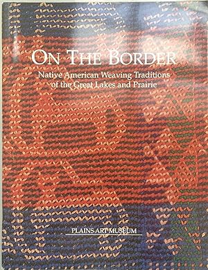 On the Border: Native American Weaving Traditions of the Great Lakes and Prairie Plains Art Museu...