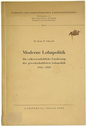 MODERNE LOHNPOLITIK. Die volkswirtschaftliche Fundierung der gewerkschaftlichen Lohnpolitik 1918-...