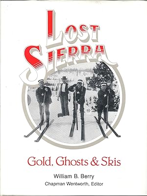 Lost Sierra: Gold, Ghosts and Skis; The Legendary Days of Skiing in the California Mining Camps