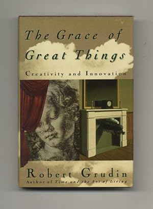 The Grace of Great Things: Creativity and Innovation -1st Edition/1st Printing