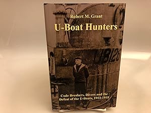 U-Boat Hunters: Code Breakers, Divers and the Defeat of the U-Boats 1914-1918