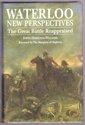 WATERLOO - NEW PERSPECTIVES - The Great Battle Reappraised