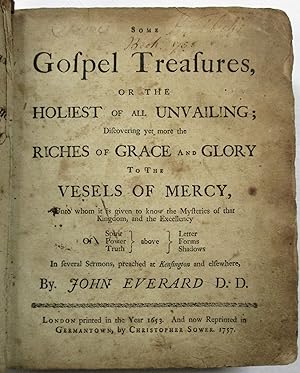 SOME GOSPEL TREASURES, OR THE HOLIEST OF ALL UNVAILING; DISCOVERING YET MORE THE RICHES OF GRACE ...