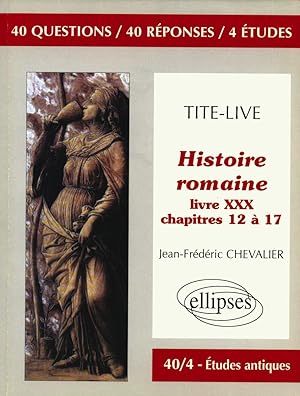 Tite-Live : Histoire romaine, livre XXX, chapitres 12 à 17 40 questions - 40 réponses - 4 études