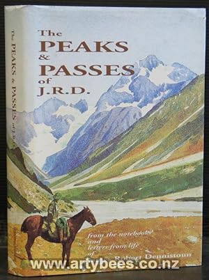 The Peaks and Passes of J.R.D. (James Robert Dennistoun) from the Notebooks, Diaries and Letters ...