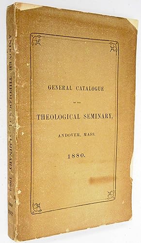 GENERAL CATALOGUE OF THE THEOLOGICAL SEMINARY, ANDOVER, MASS. 1880