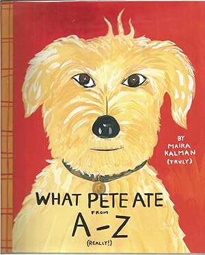 What Pete Ate from A-Z: Where We Explore the English Alphabet (In Its Entirety) in Which a Certai...