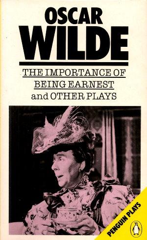 THE IMPORTANCE OF BEING EARNEST and other Plays