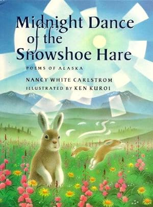 MIDNIGHT DANCE OF THE SNOWSHOE HARE : poems of Alaska