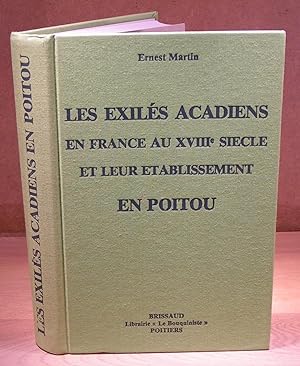 LES EXILÉS ACADIENS EN France AU XVIIIe SIÈCLE et leur établissement en Poitou (signé par l’auteu...