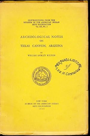 Archeological Notes on Texas Canyon, Arizona: Contributions from the Museum of the American India...