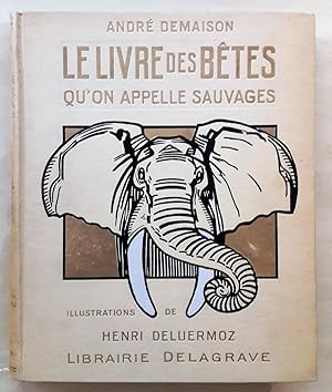 Le livre des bêtes qu'on appelle sauvages. Illustrations de H. Deluermoz.
