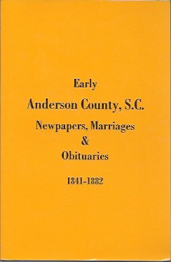 Early Anderson County, S.C., Newspapers, Marriage and Obituaries, 1841-1882