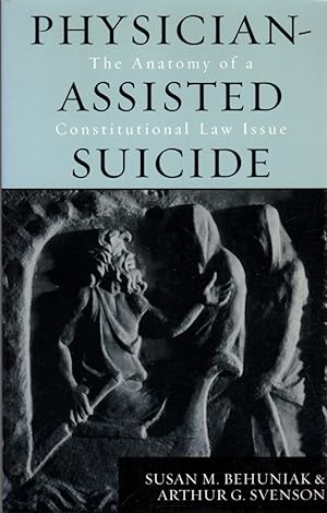 Physician-Assisted Suicide; The Anatomy Of A Constitutional Law Issue