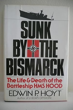 Sunk by the Bismark: The Life & Death of the Battleship HMS Hood